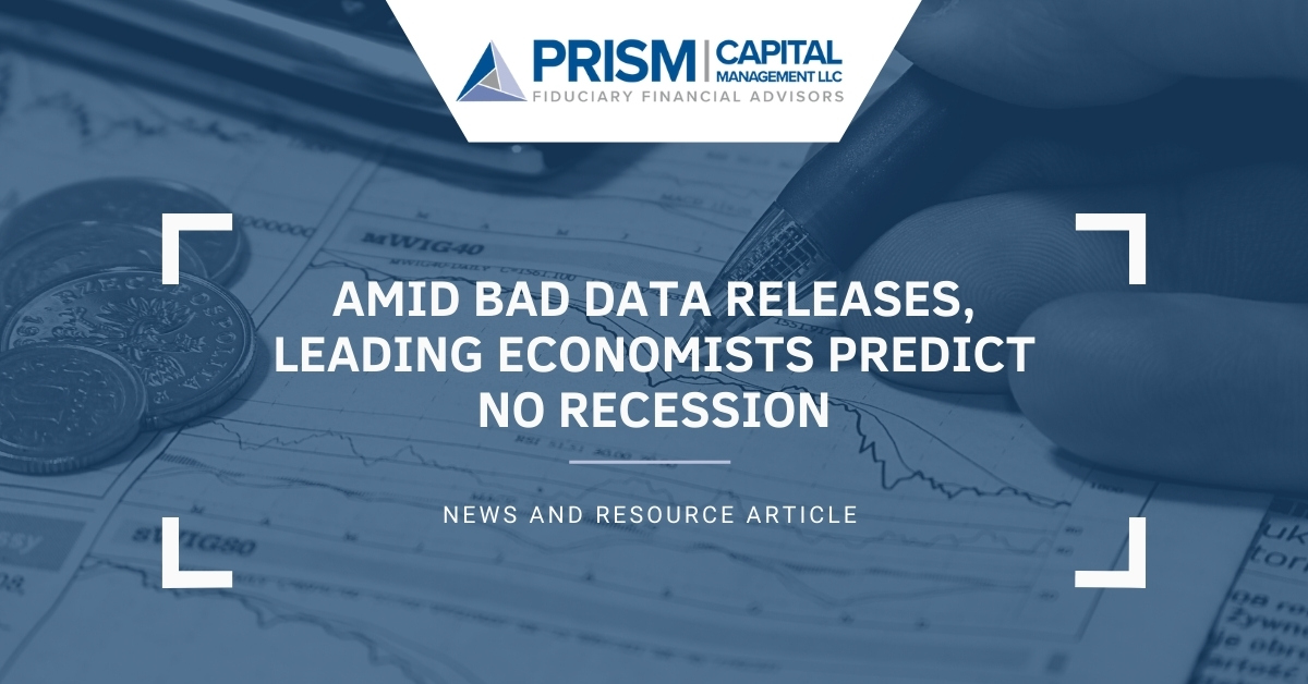 Amid Bad Data Releases, Leading Economists Predict No Recession | Prism Capital Management