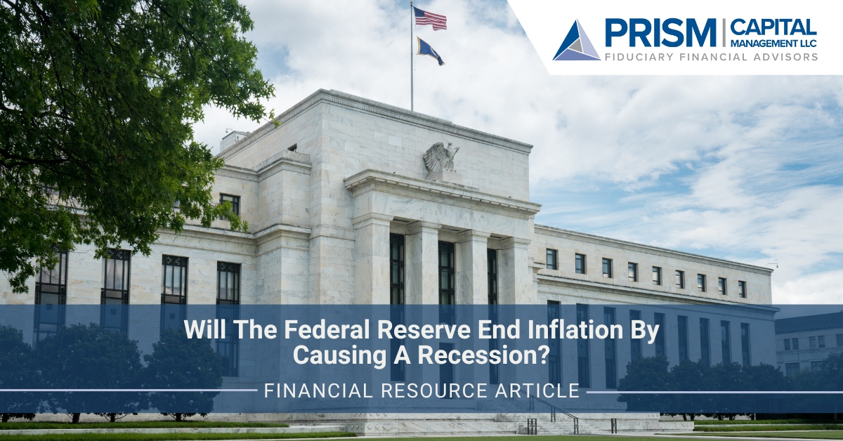 Will The Federal Reserve End Inflation By Causing A Recession?