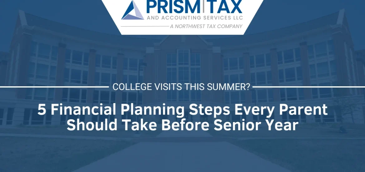 College Visits This Summer 5 Financial Planning Steps Every Parent Should Take Before Senior Year